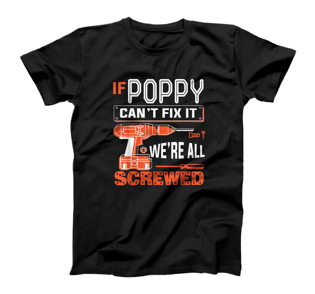 Personalized Mens Father Gift - If Poppy Can't Fix it, We're All Screwed T-Shirt