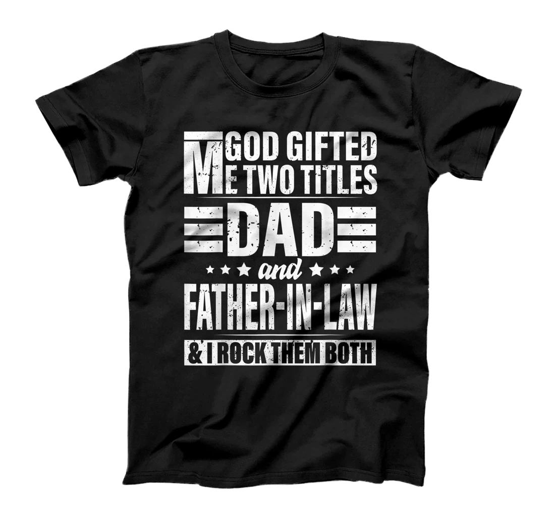 Mens God Gifted Me Two Titles Dad And Father in Law Father's Day T-Shirt