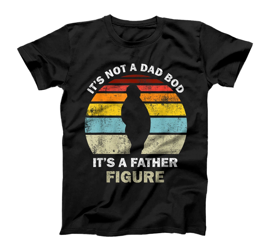 Mens Its Not A Dad Bod Its A Father Figure Funny Fathers Day T-Shirt