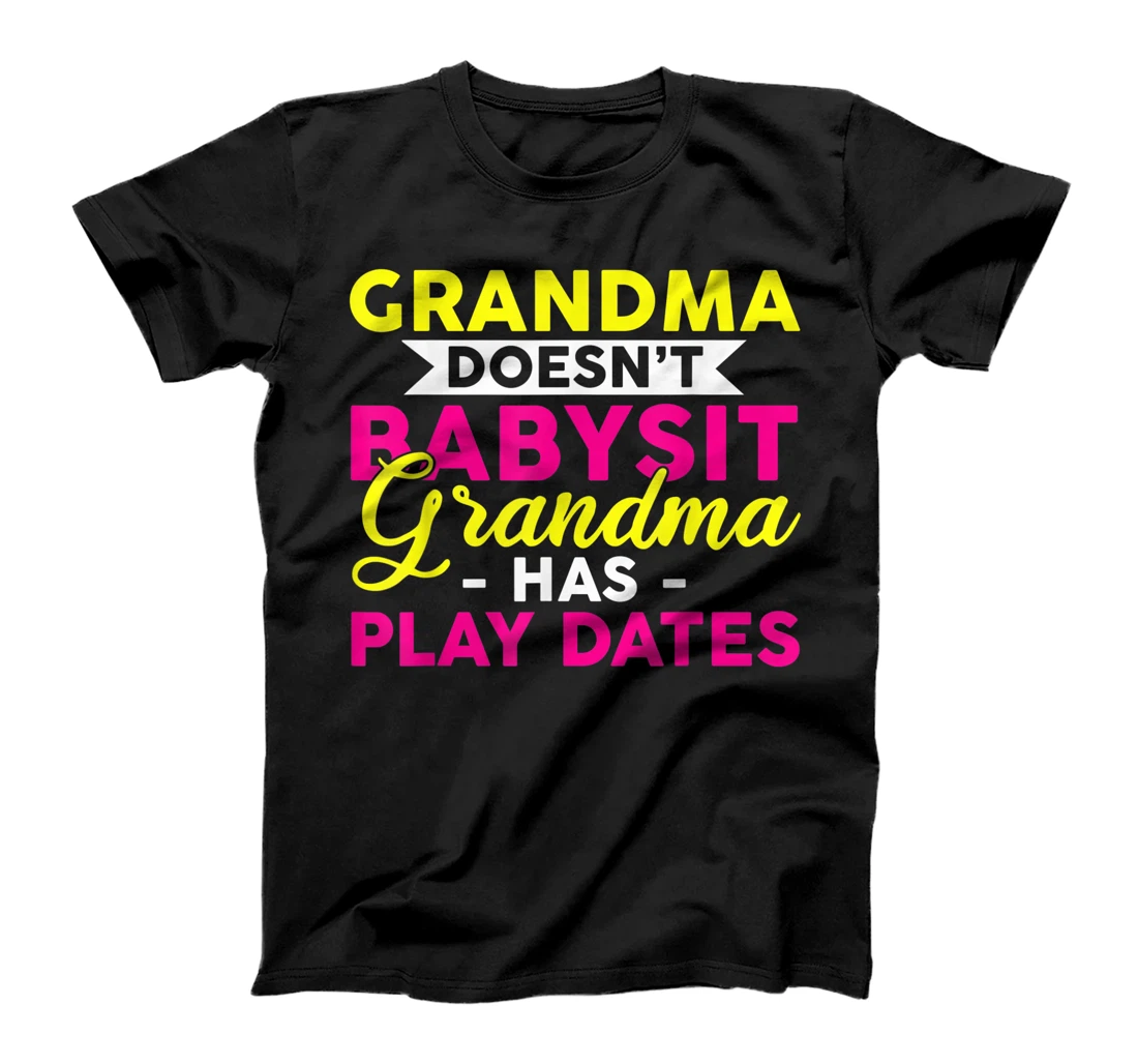 Grandma Doesn't Babysit Grandma Has Play Dates T-Shirt