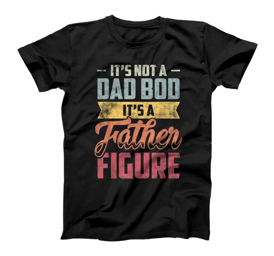 Mens It's Not A Dad Bod It's A Father Figure Vintage T-Shirt