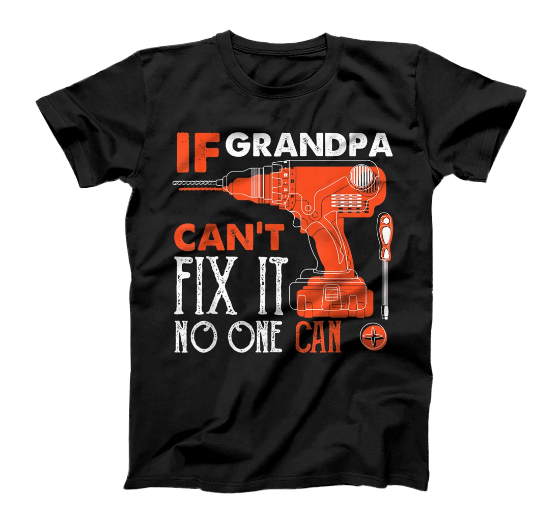 Funny Grandpa Shirt If Grandpa Can't fix it No One Can T-Shirt