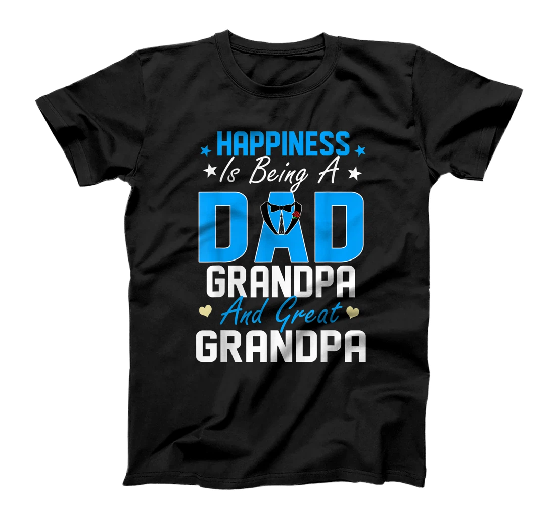 Happiness is being a dad, grandpa and great grandpa T-Shirt