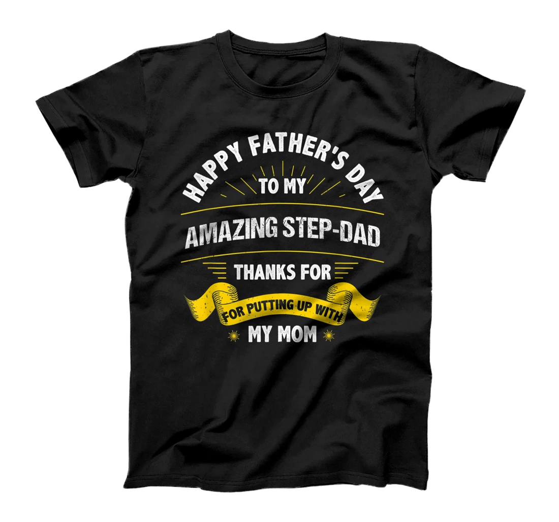 Happy Father's Day To My Amazing Step-Dad Thanks For T-Shirt