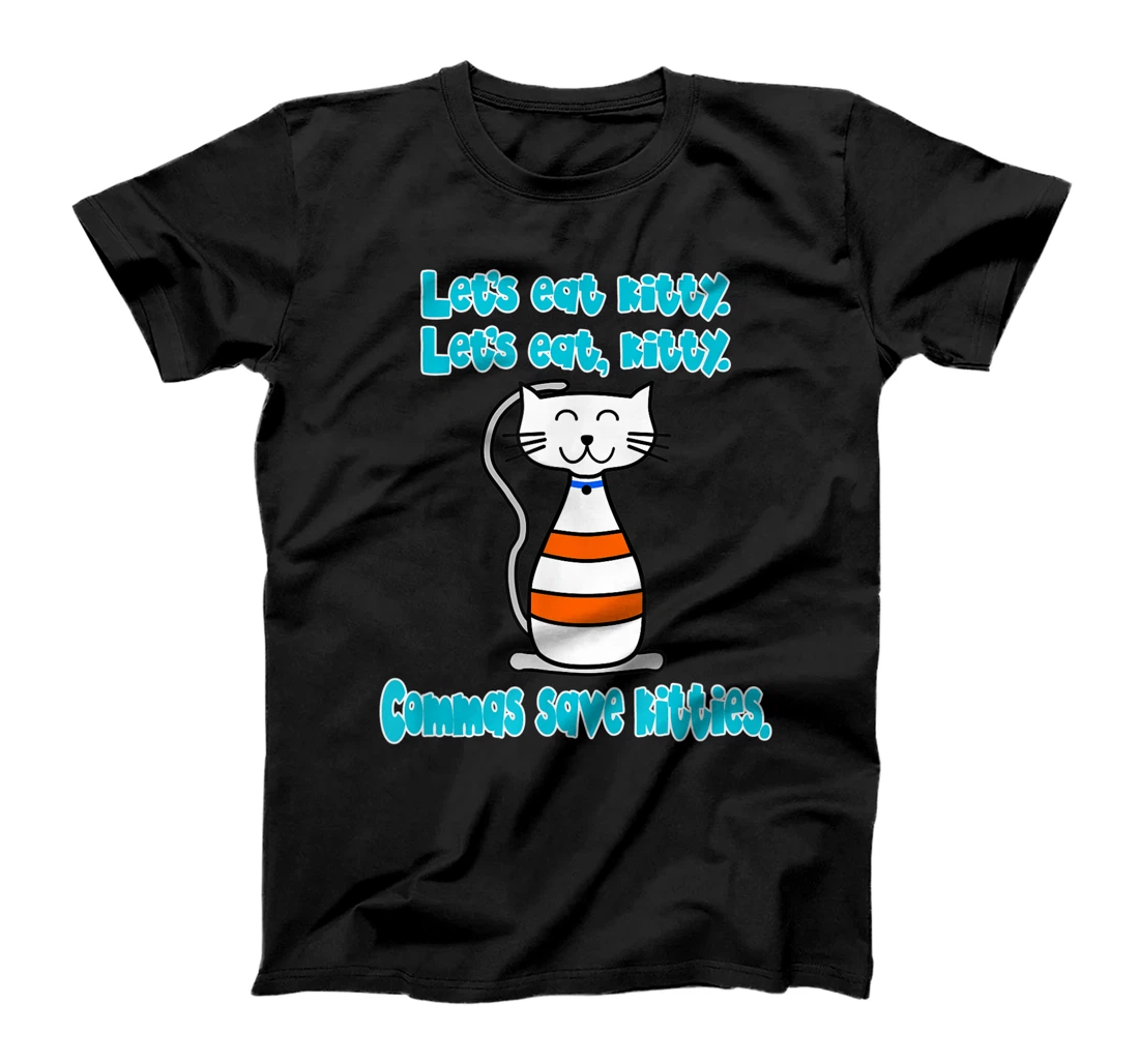 Let's Eat Kitties Commas Saves Lives Punctuation Cat Owner T-Shirt