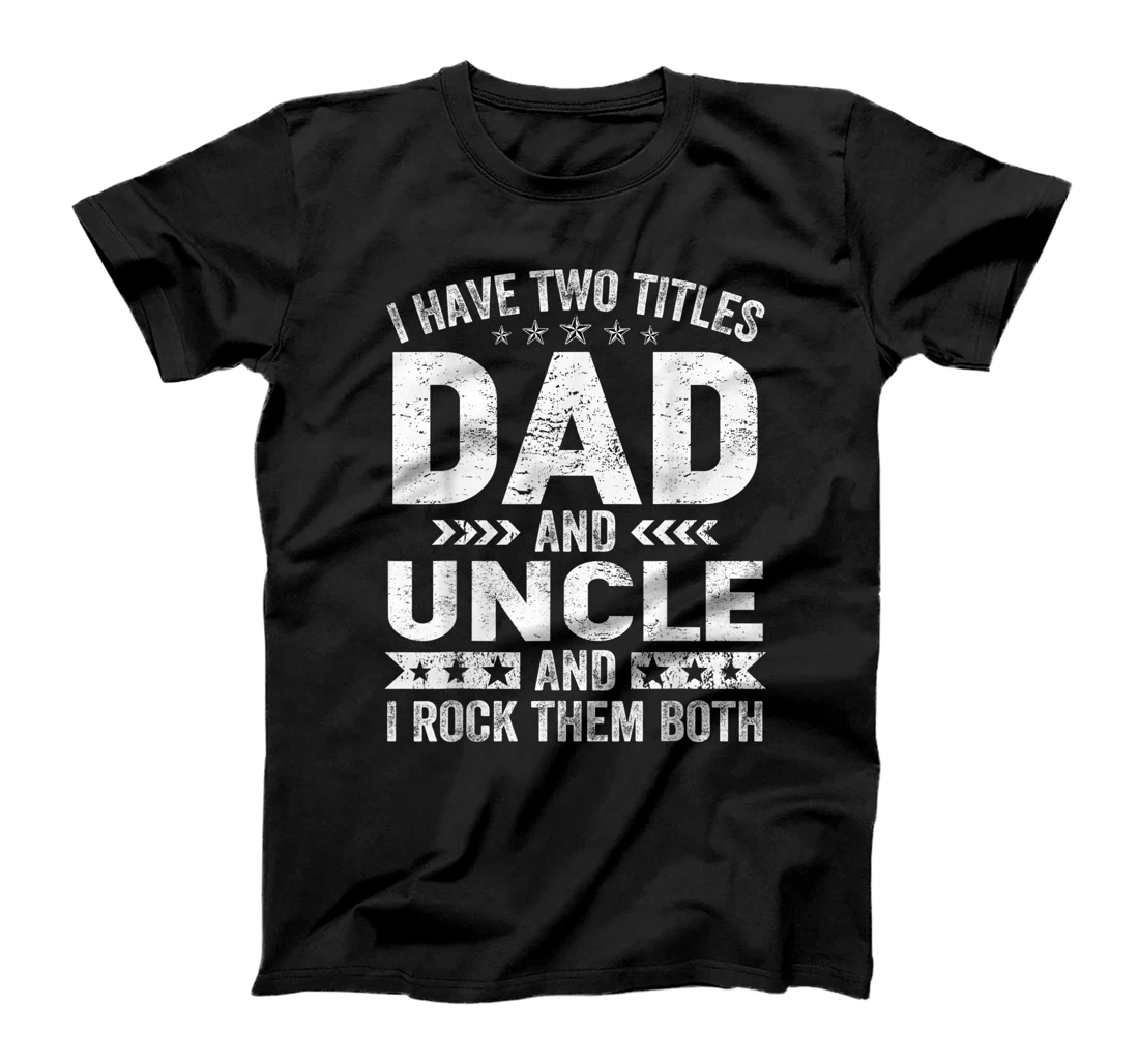 Mens I Have Two Titles Dad And Uncle Vintage Father's Day T-Shirt