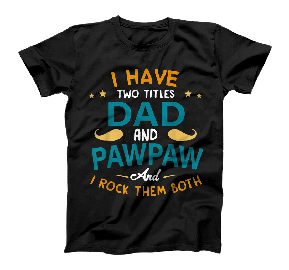 Personalized Mens I Have Two Titles Dad and PAWPAW and I Rock Them Both T-Shirt