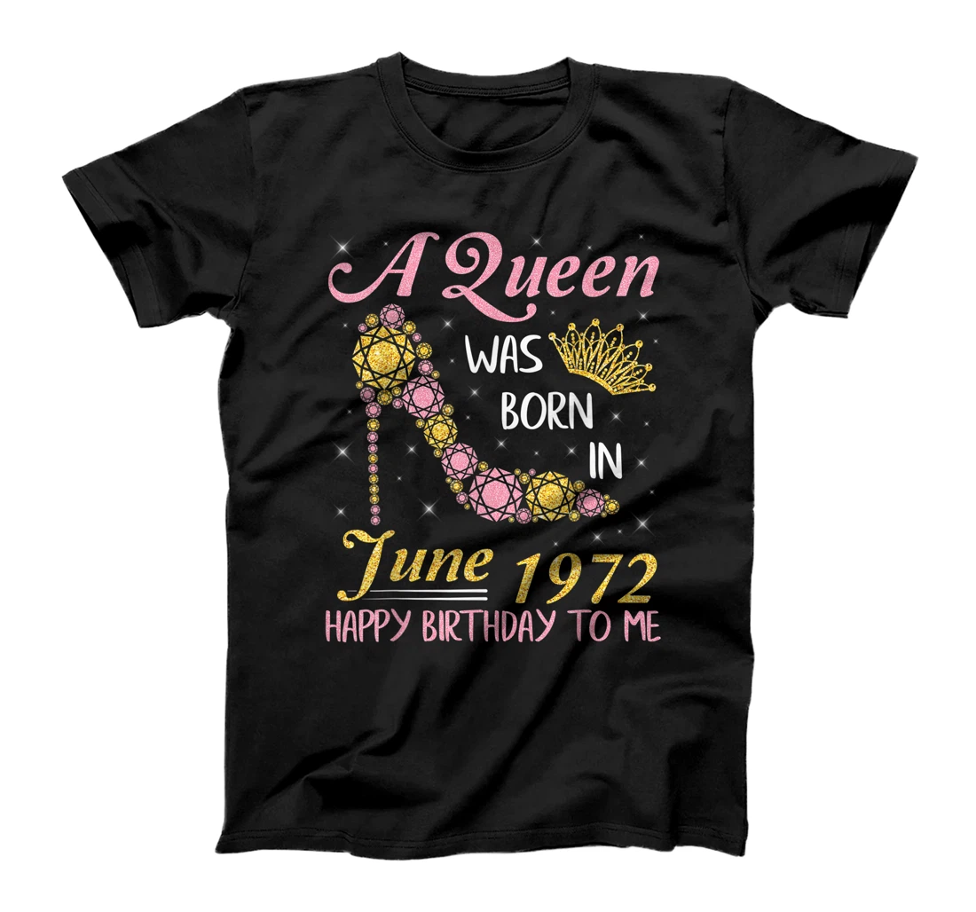 A Queen Was Born In June 1972 Happy Birthday 49 Years To Me T-Shirt