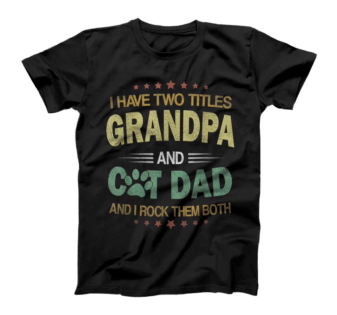 Mens I Have Two Titles Cat Dad And Grandpa Vintage Fathers Day T-Shirt