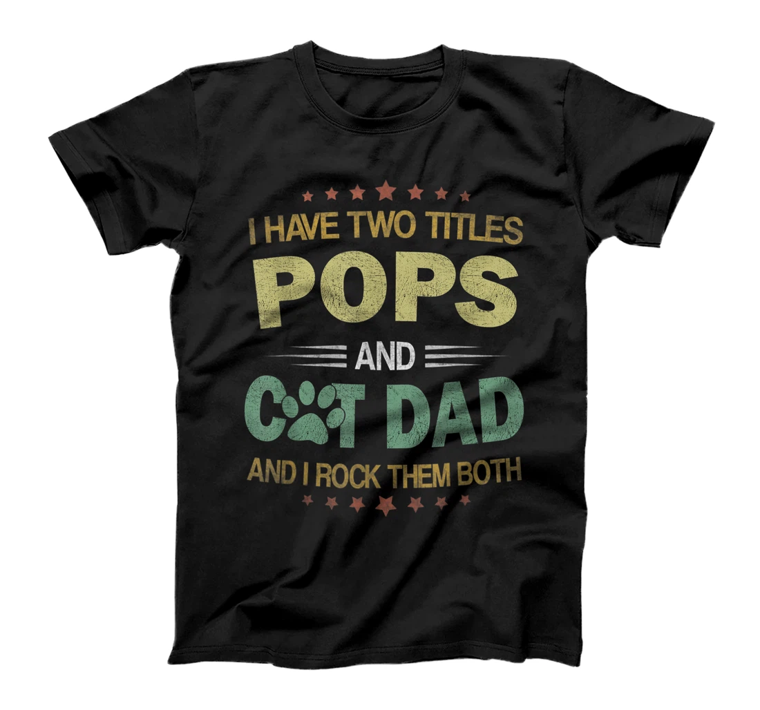 Mens I Have Two Titles Cat Dad And Pops Vintage Fathers Day Gift T-Shirt