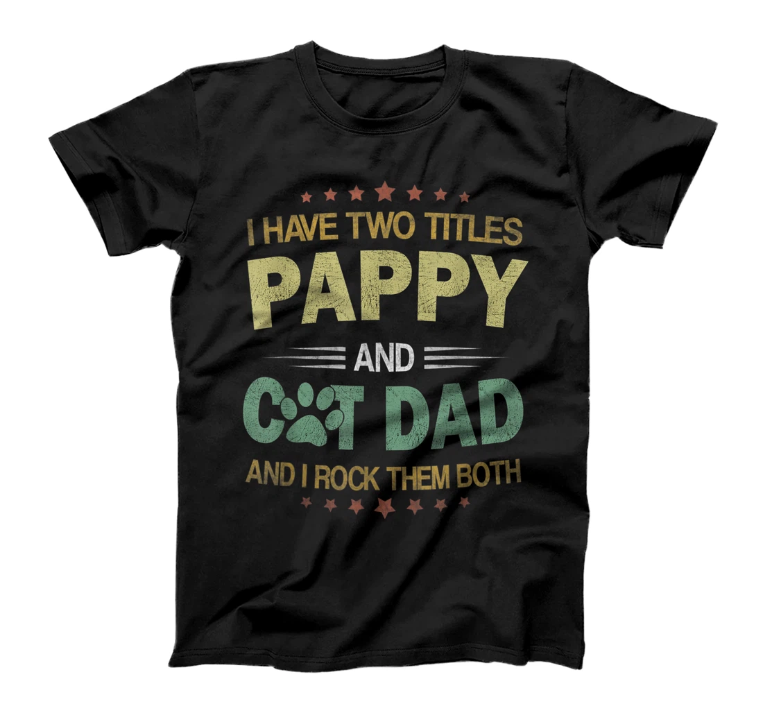 Mens I Have Two Titles Cat Dad And Pappy Vintage Fathers Day Gift T-Shirt