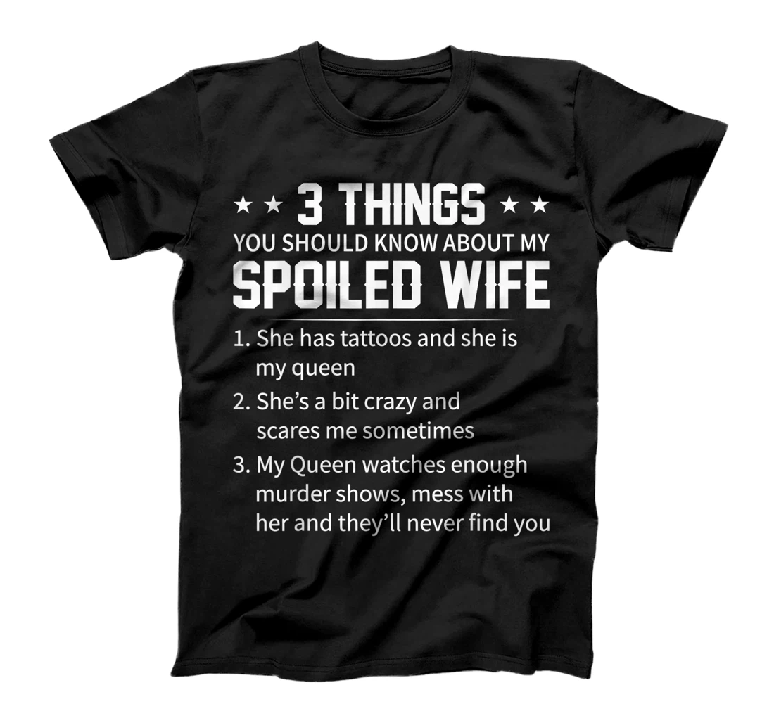 3 things you should know about my spoiled wife has tattoos T-Shirt