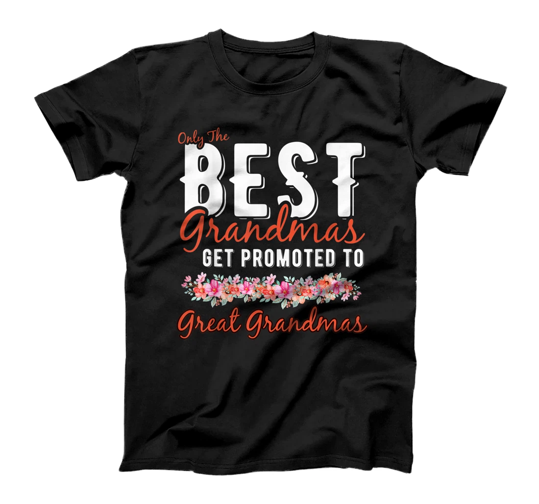 Only The Best Grandmas Get Promoted To Great Grandma Mother T-Shirt