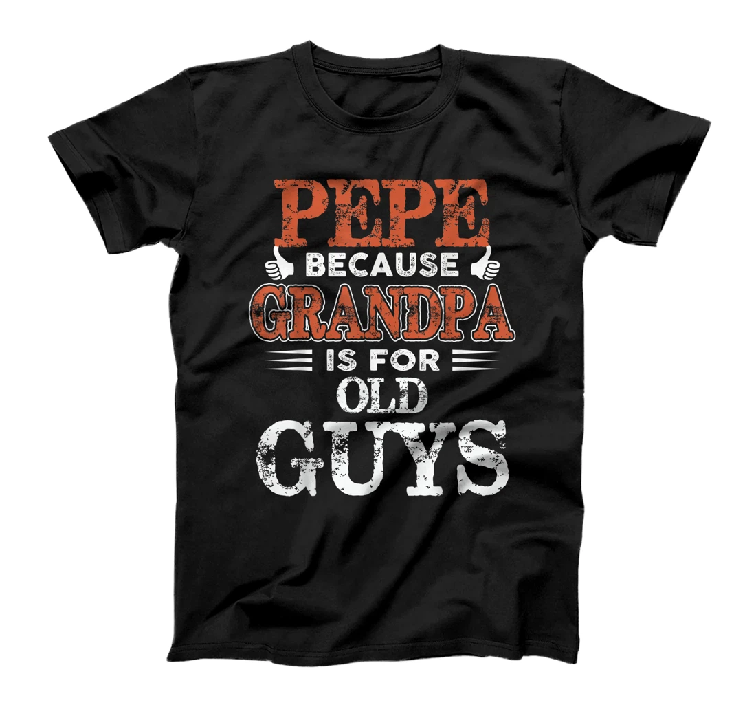 Pepe Because Grandpa Is For Old Guys T-Shirt Fathers Day T-Shirt