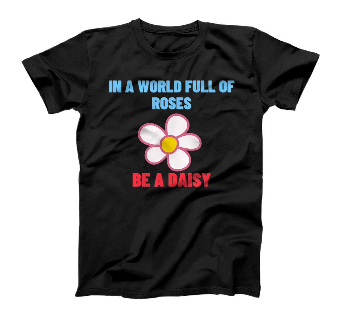 Personalized In A World Full Of Roses Be A Daisy Funny Gardener Gift T-Shirt