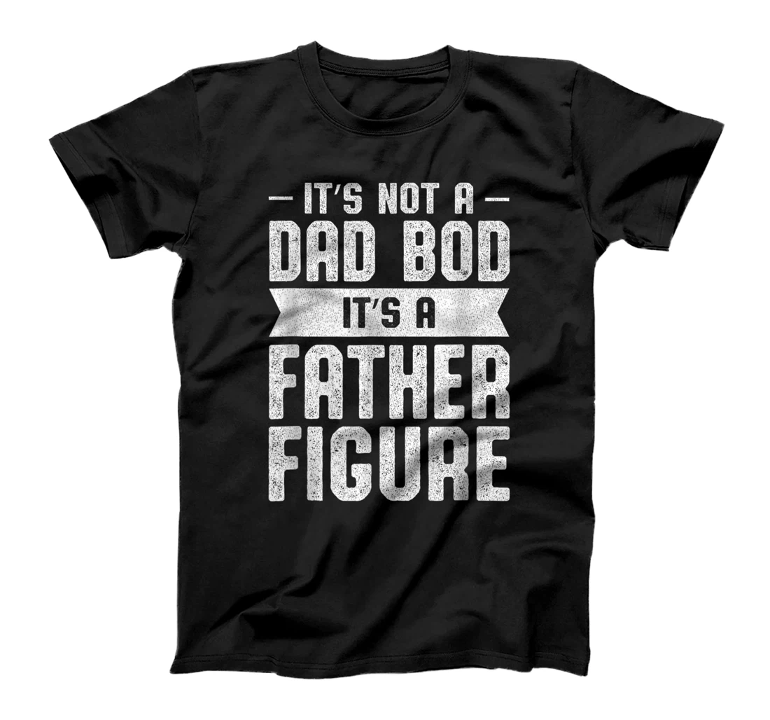 Personalized It's Not A Dad Bod It's A Father Figure Fathers Day T-Shirt