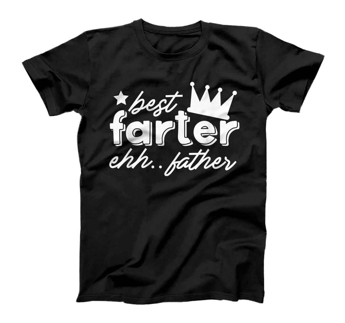 Best Farter ehh… Father Happy Father's Day T-Shirt