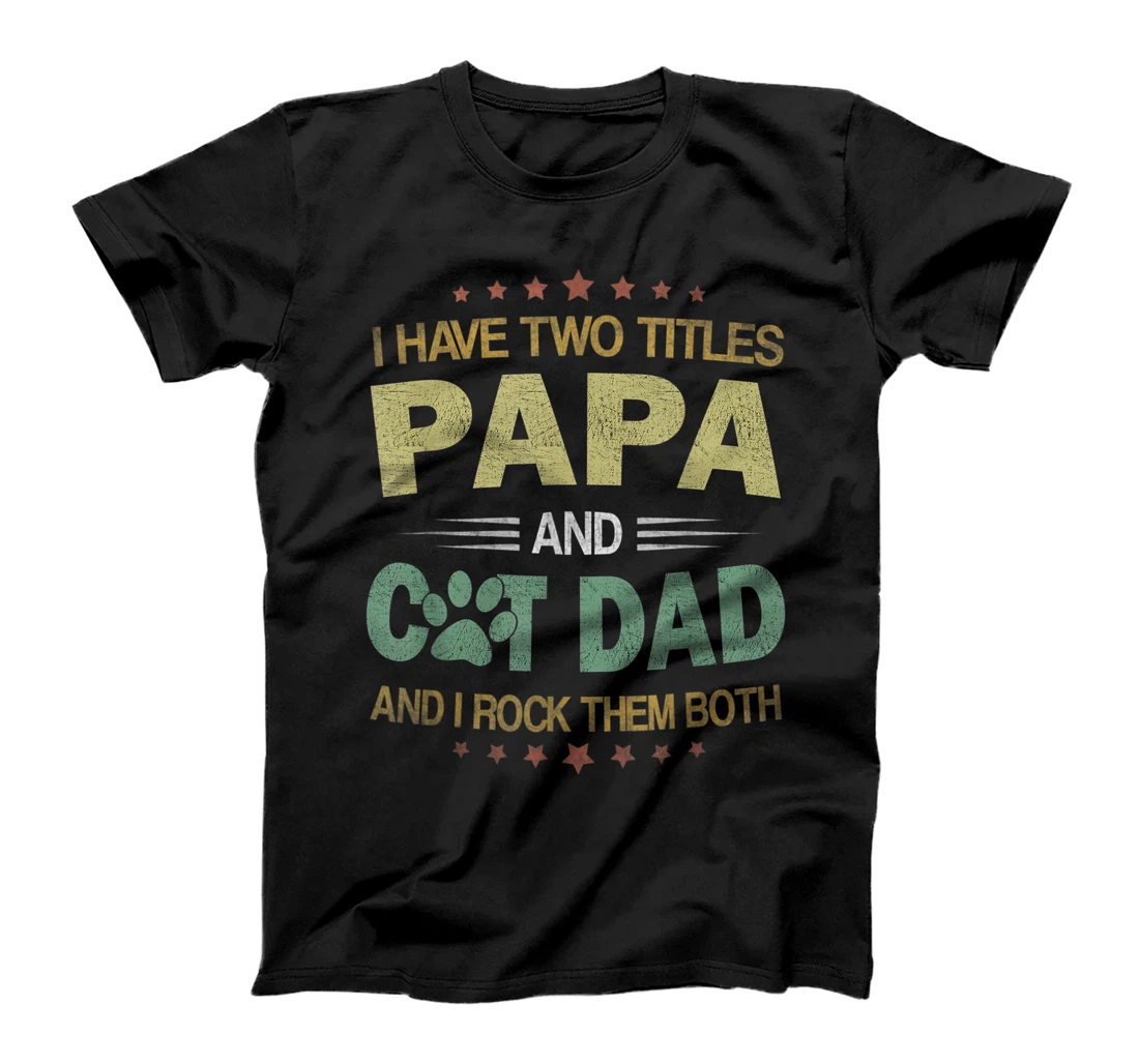 Mens I Have Two Titles Cat Dad And Papa Vintage Fathers Day Gift T-Shirt