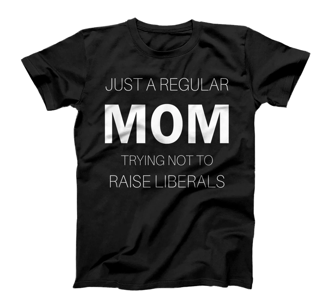 Republican Just A Regular Mom Trying Not To Raise Liberals T-Shirt