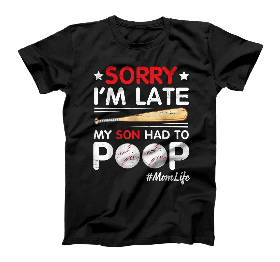 Sorry I'm Late My Son Had To Poop Happy Mother Mommy Mama T-Shirt