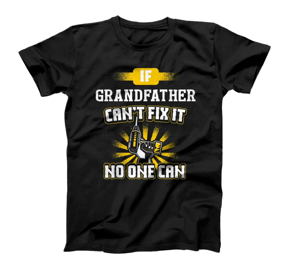 Can't Fix It Grandfather Design for Dad Grandpa Fathers Day T-Shirt