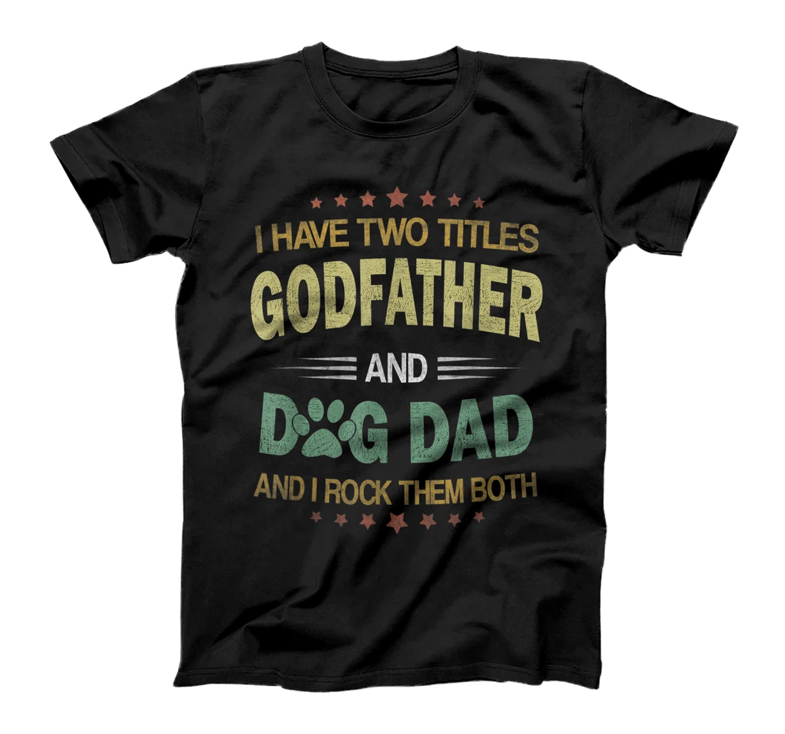 Mens I Have Two Titles Dog Dad And Godfather Vintage Fathers Day T-Shirt