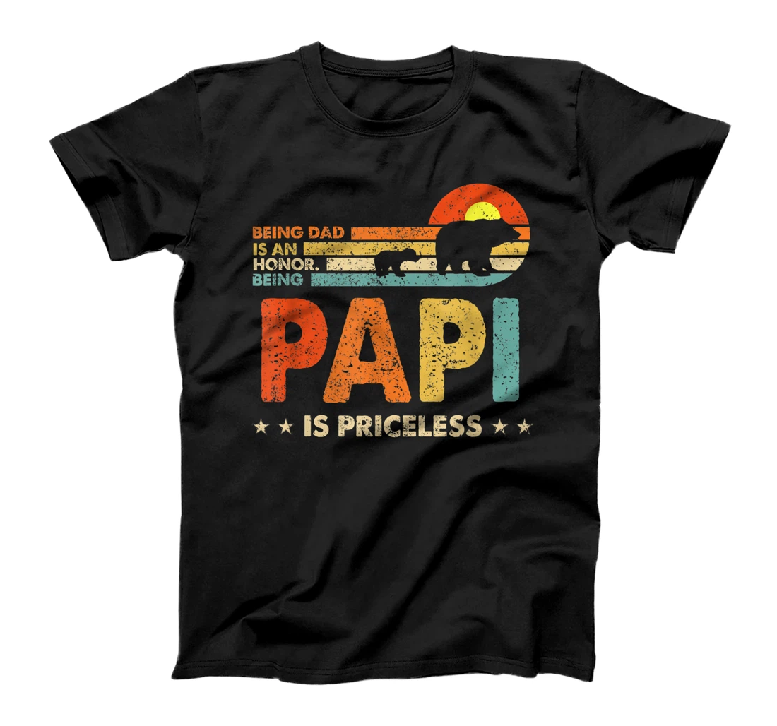 Being Papi is Priceless. For Men Being Dad is an Honor T-Shirt