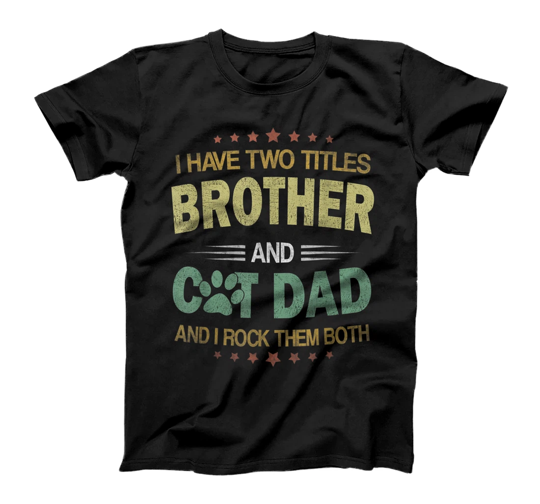 Mens I Have Two Titles Cat Dad And Brother Vintage Fathers Day T-Shirt