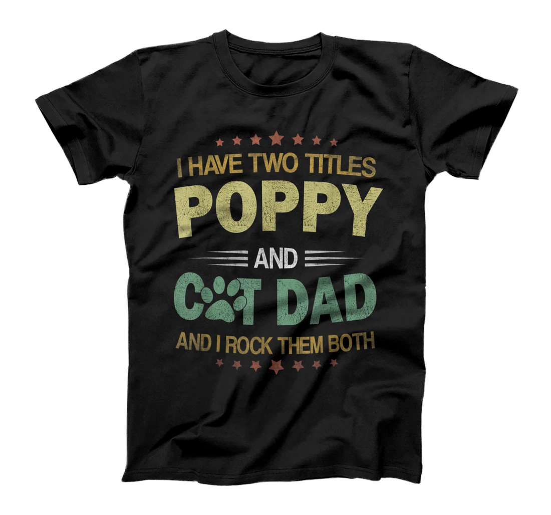 Mens I Have Two Titles Cat Dad And Poppy Vintage Fathers Day Gift T-Shirt