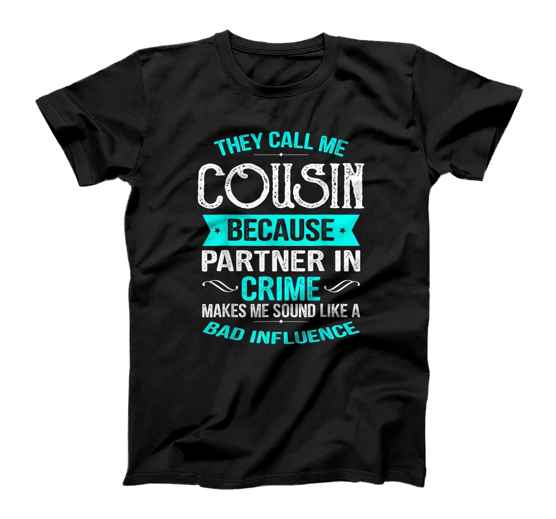 They Call Me Cousin Because Partner In Crime Shirt Fathers T-Shirt