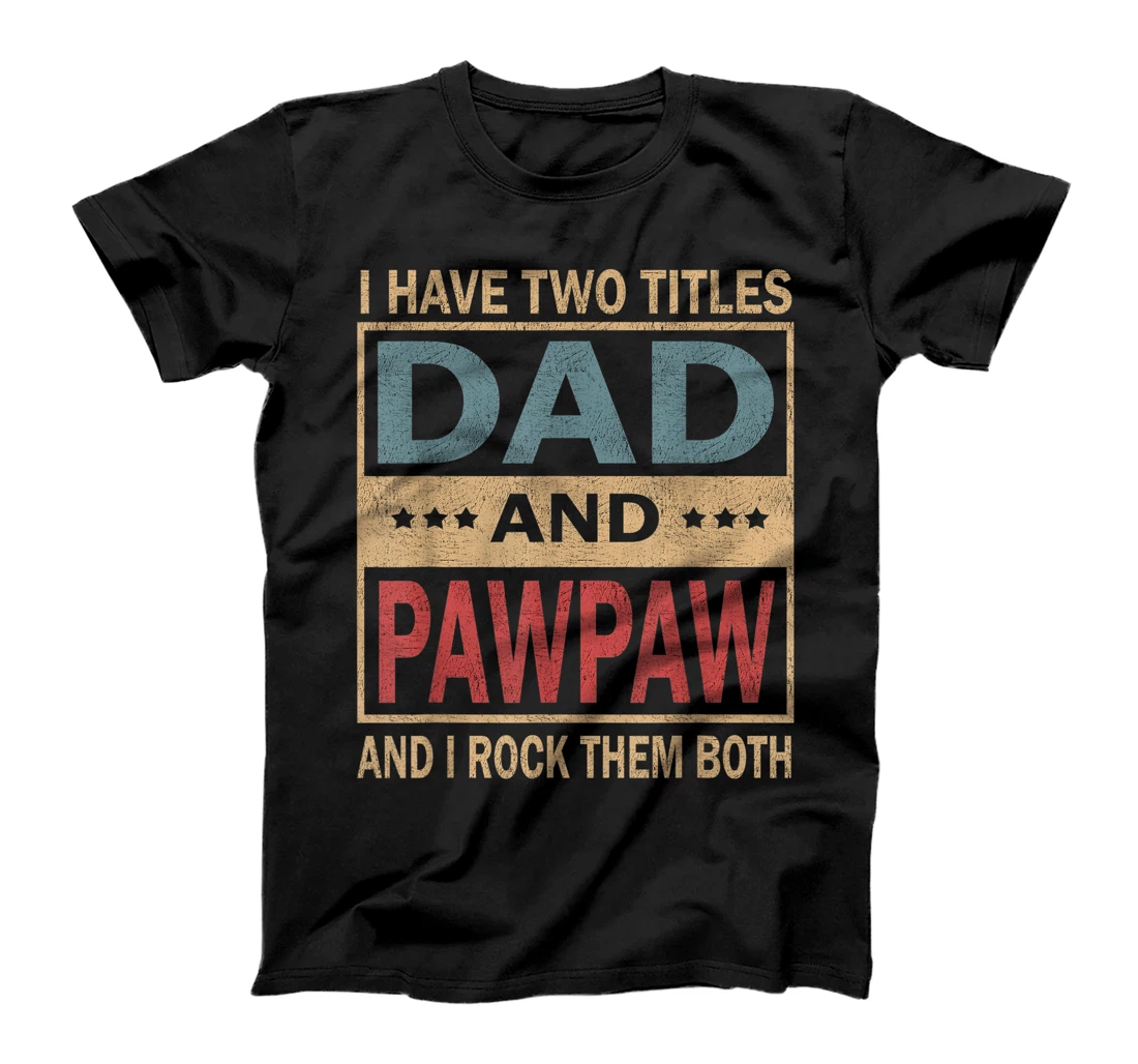 Personalized Mens I Have Two Titles Dad And Pawpaw Vintage Fathers Day Gift T-Shirt