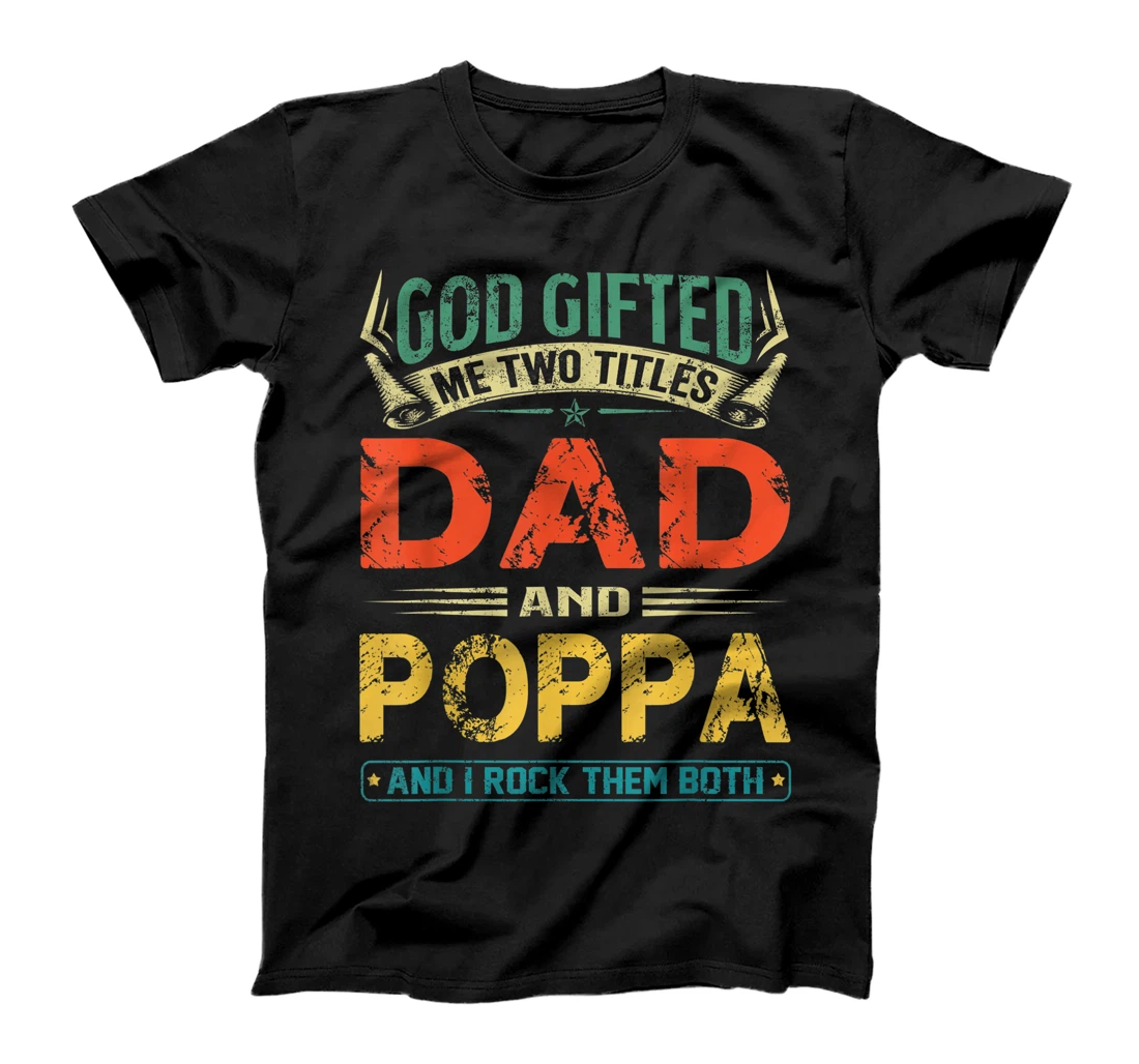 Personalized God Gifted Me Two Titles Dad And Poppa Funny Father's Day T-Shirt