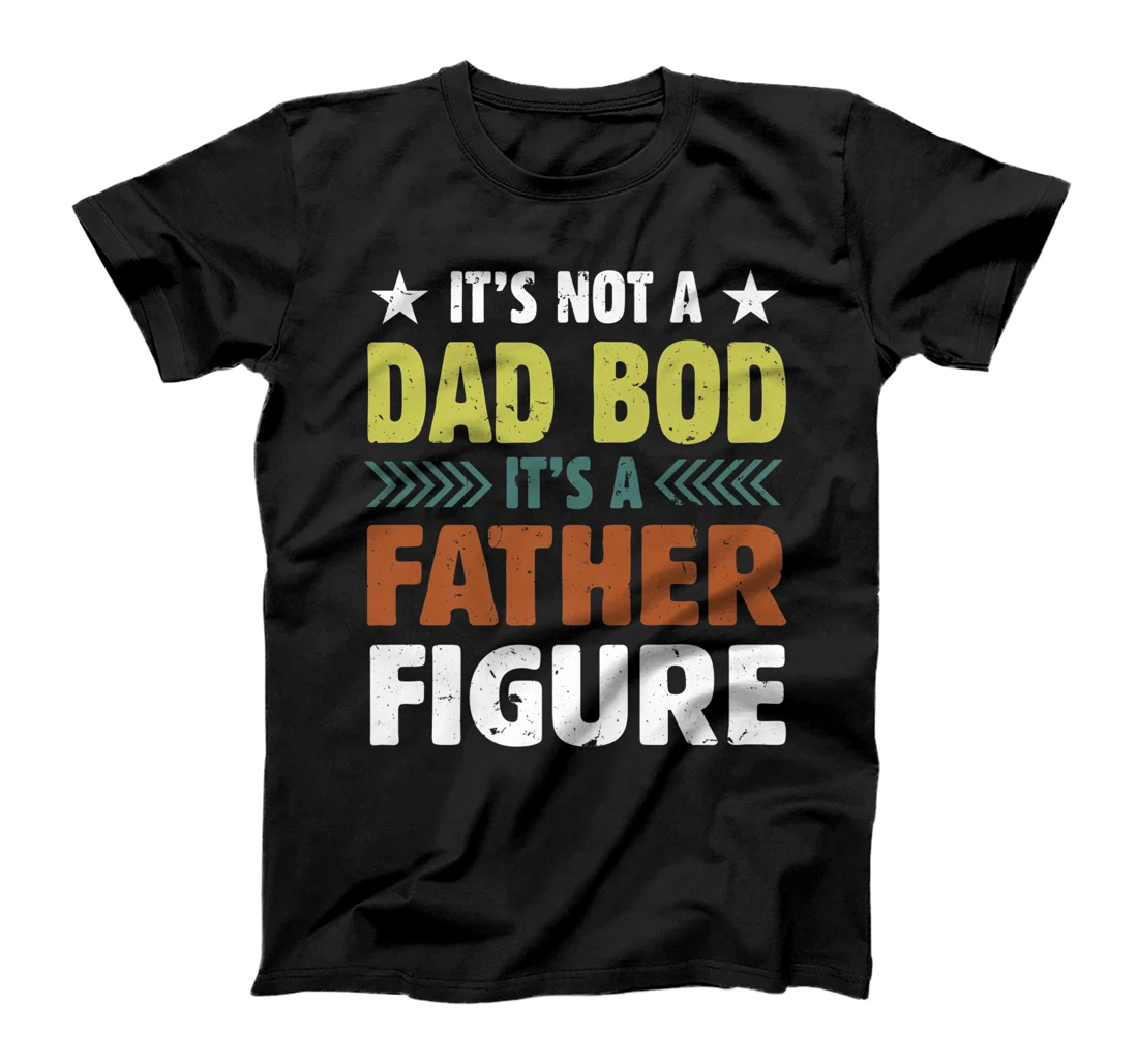 Mens It's Not A Dad Bod It's A Father Figure Father’s Day Premium T-Shirt