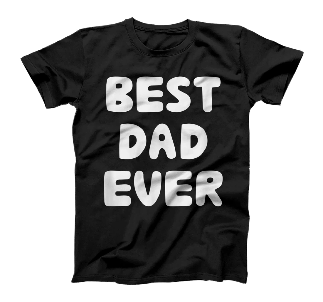 Best dad ever Happy father's day - Funny Father's Day T-Shirt