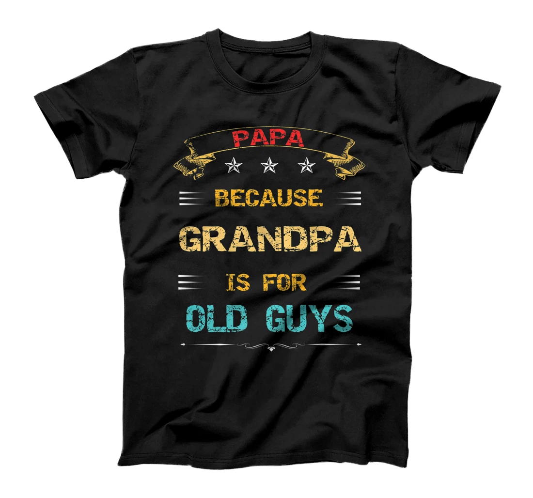 dad Father's Day Papa because grandpa is for old guys Premium T-Shirt