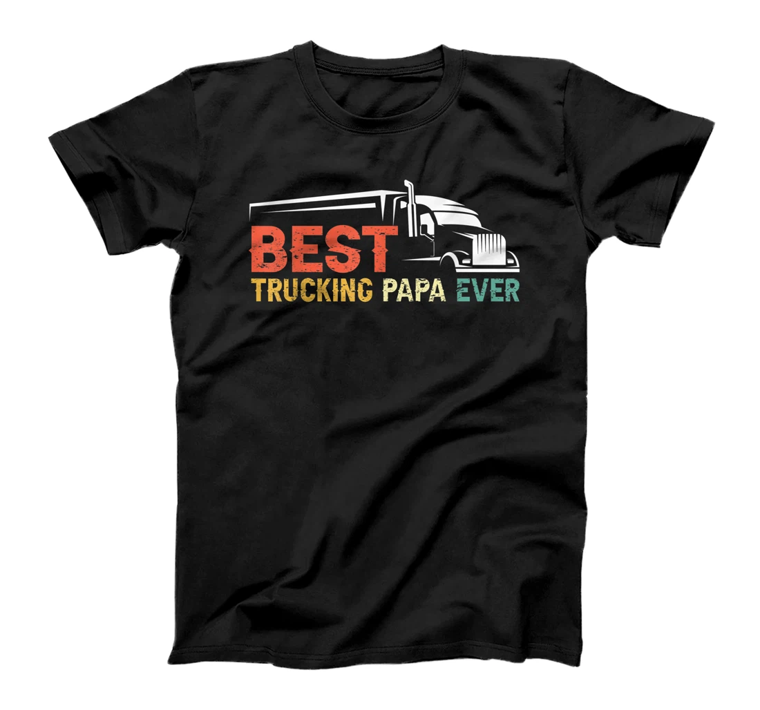 Best Trucking papa Ever Trucker Truck dad Father's Day T-Shirt