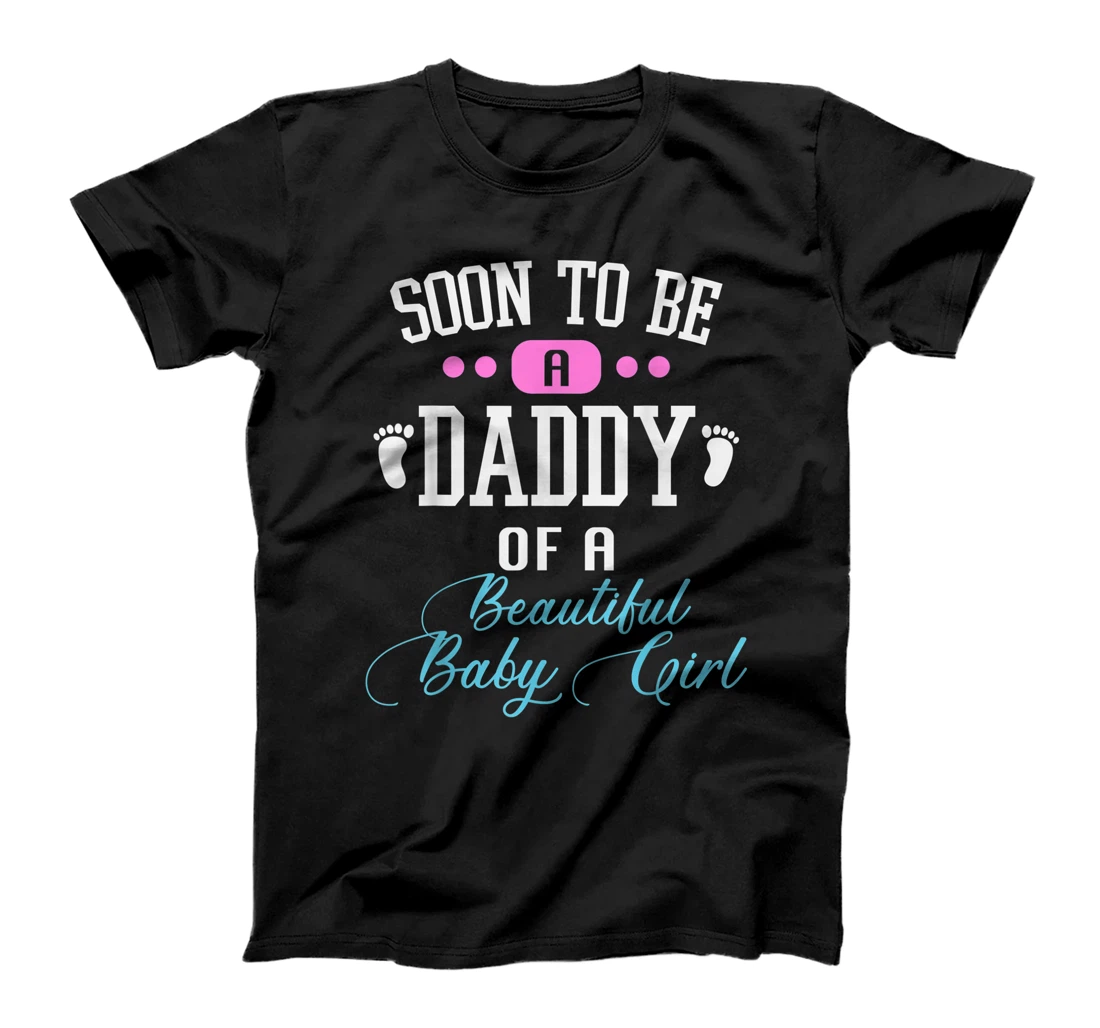 funny Soon To Be A Daddy Of A Beautiful Baby design for girl T-Shirt