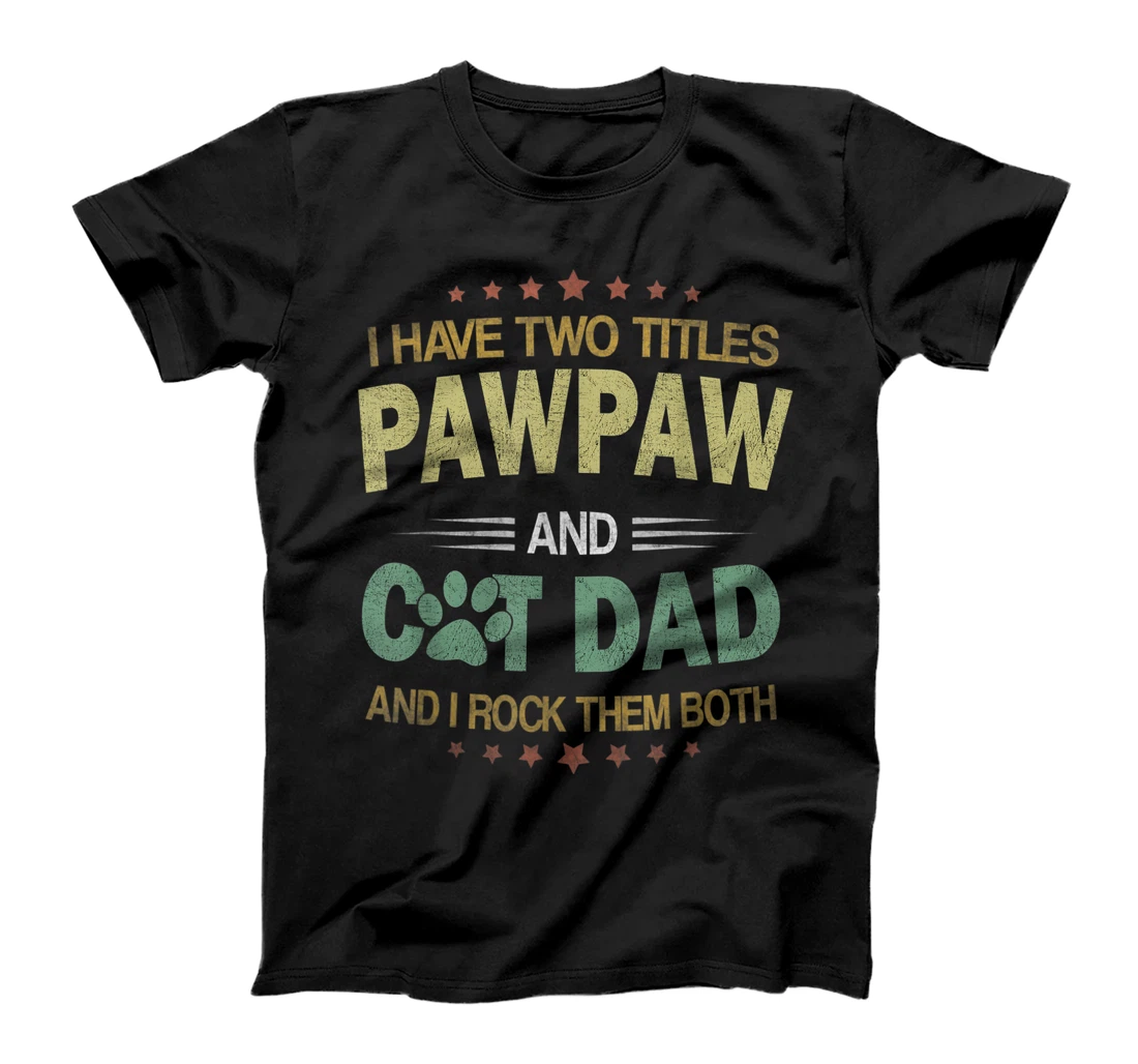 Mens I Have Two Titles Cat Dad And Pawpaw Vintage Fathers Day T-Shirt