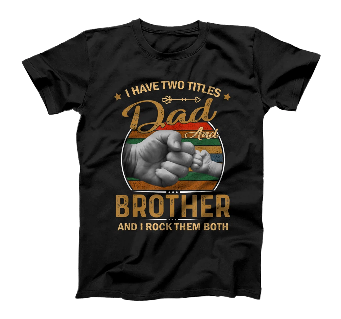 Personalized Mens I Have Two Titles Dad And Brother Vintage Fathers Day Gift T-Shirt