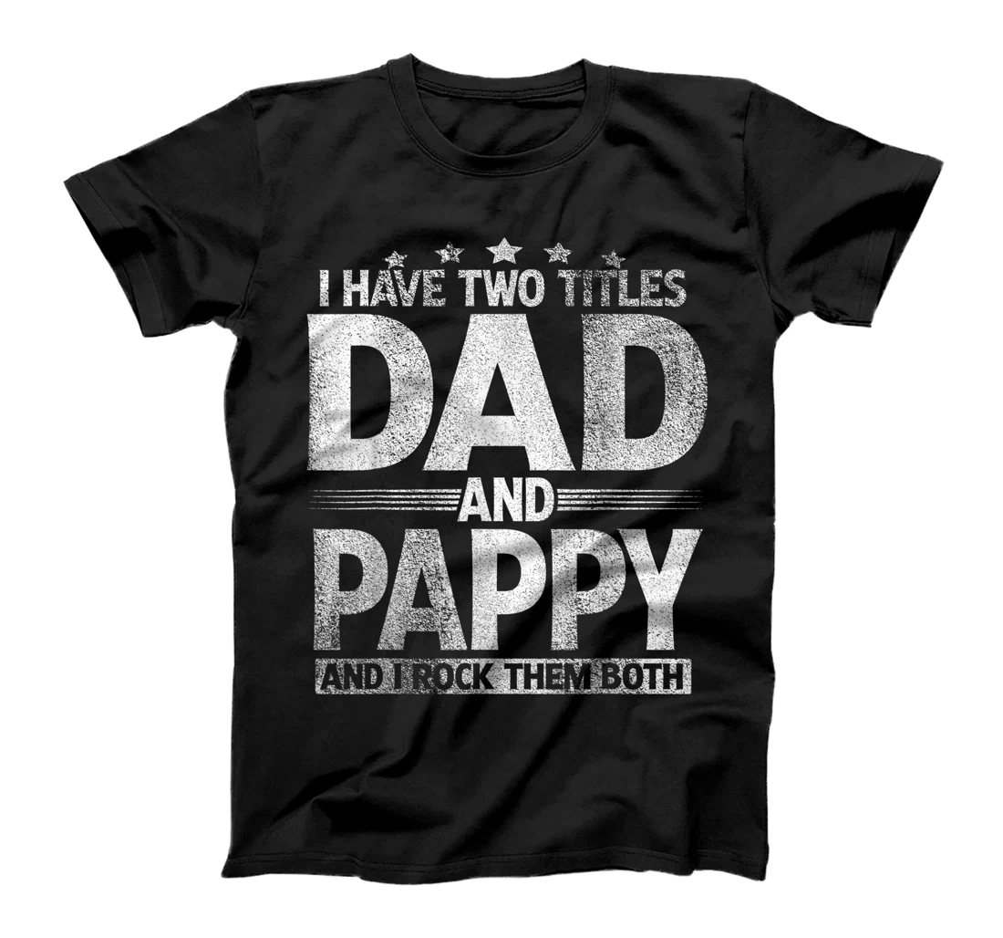 Mens I Have Two Titles Dad And Pappy T-Shirt Father's Day T-Shirt