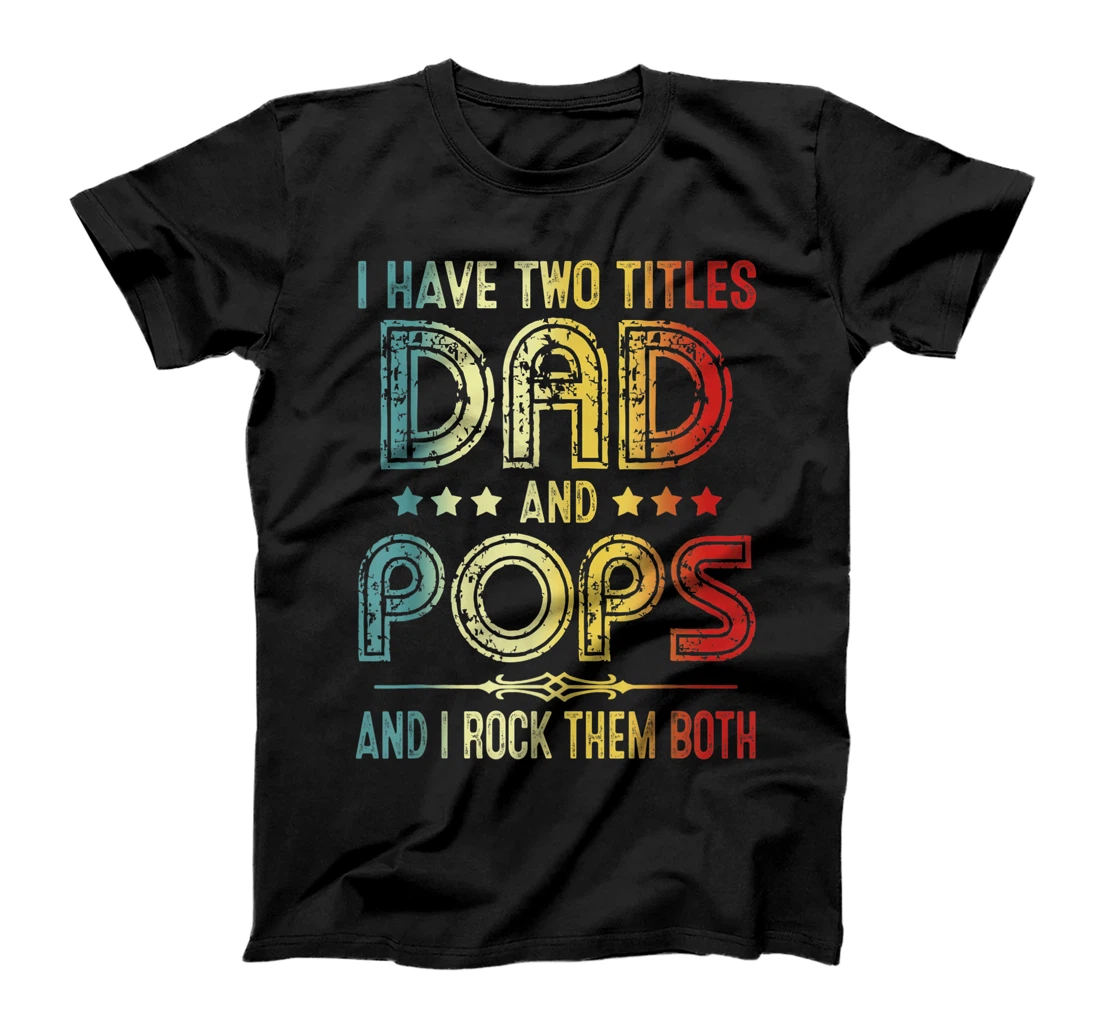 Personalized Mens I Have Two Titles Dad And Pops Vintage Dad Father's Day T-Shirt