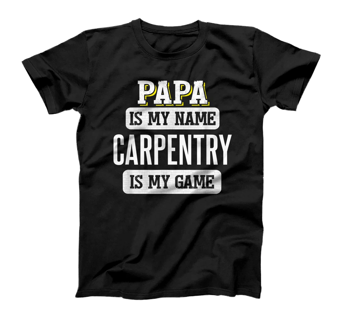 Funny Carpentry Gift for Papa Fathers Day Design T-Shirt