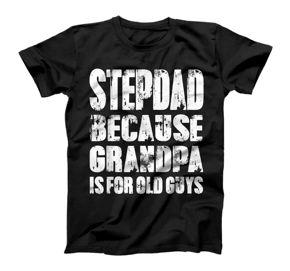 Mens STEPDAD because GRANDPA is for old Guys Funny Fathers Day T-Shirt