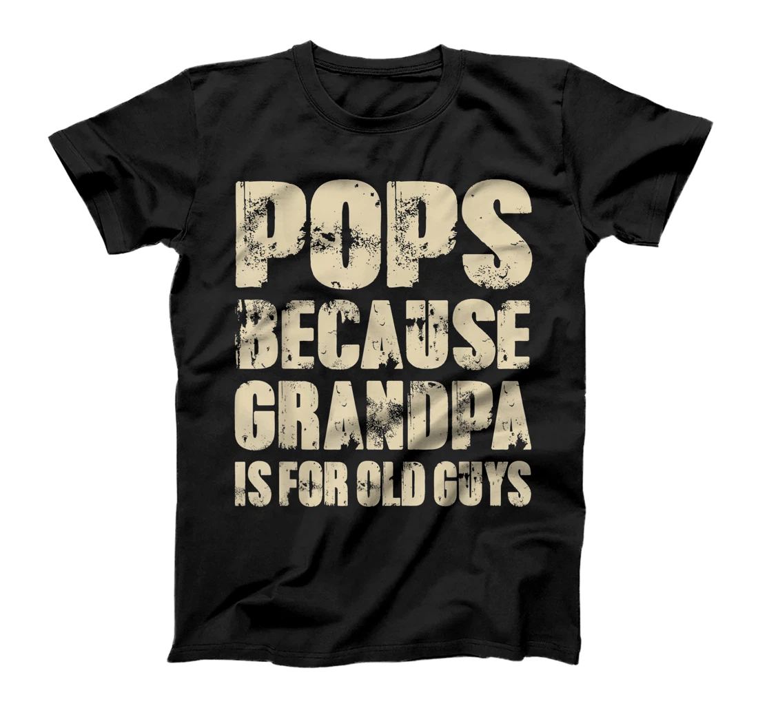 Mens POPS because GRANDPA is for old Guys Funny Dad Fathers Day T-Shirt