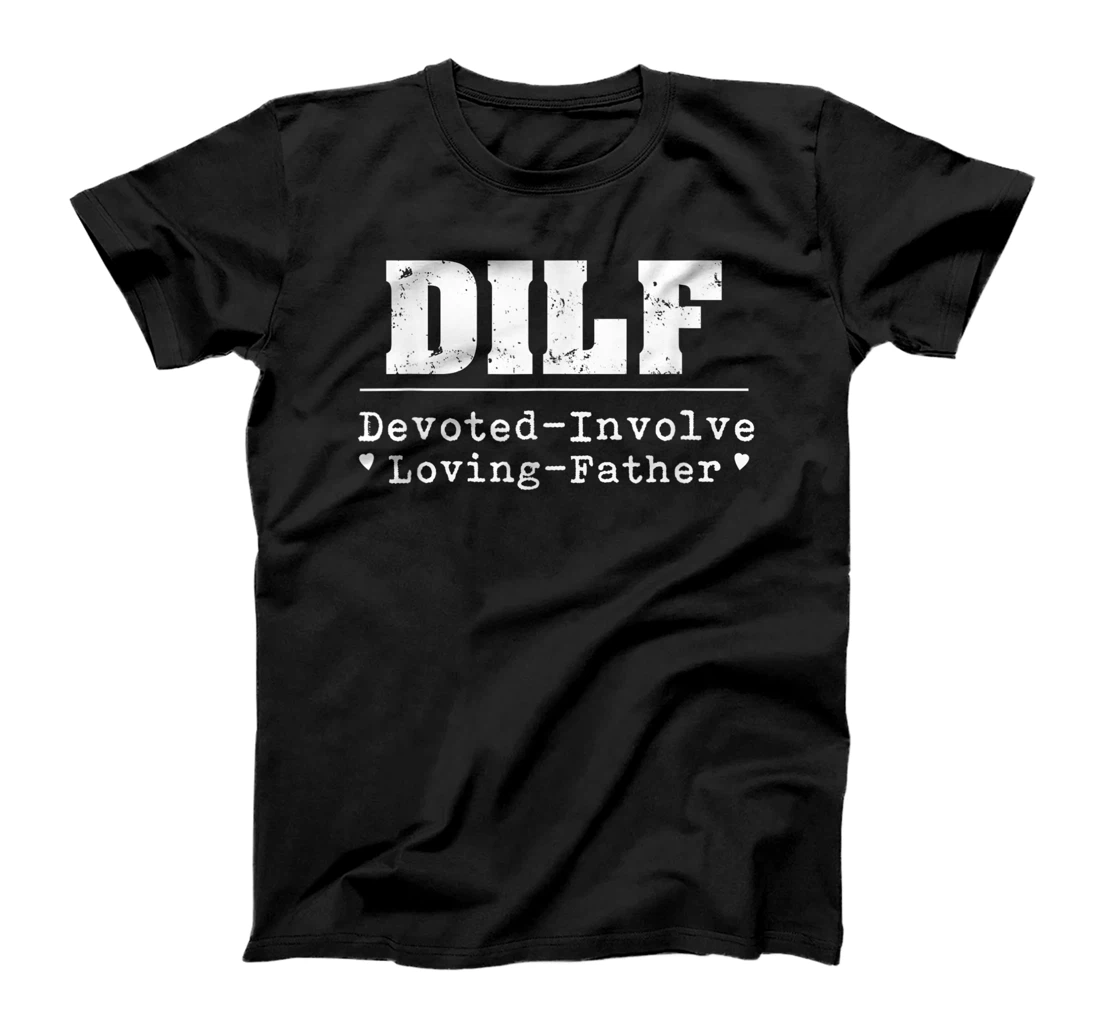 DILF Devoted Involved Loving Father T-Shirt