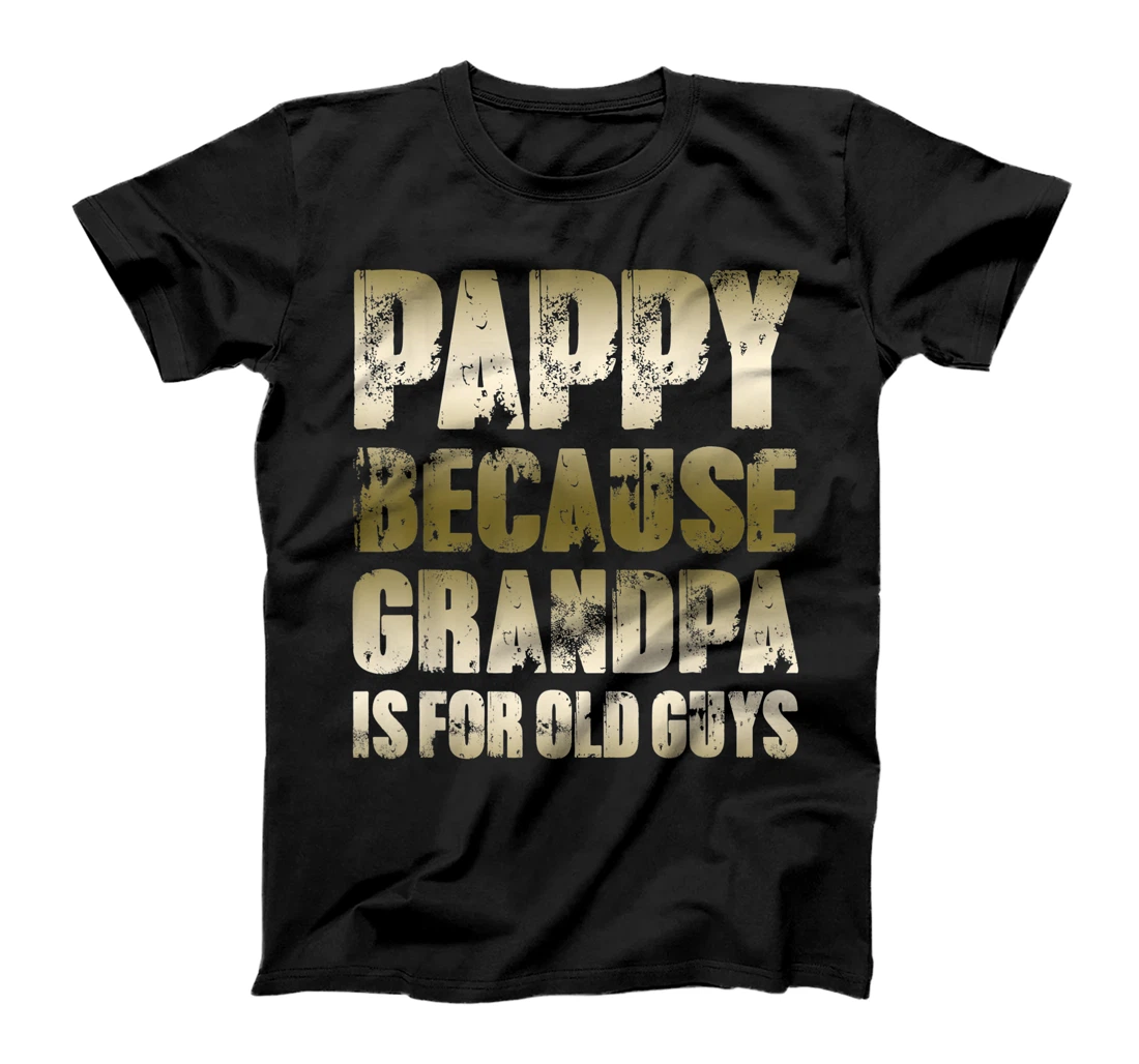 Mens PAPPY because GRANDPA is for old Guys Funny Dad Fathers Day T-Shirt