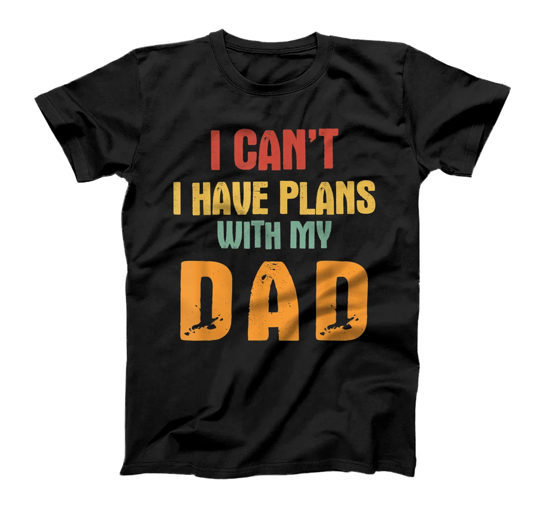 VINTAGE I CAN'T I HAVE PLANS WITH MY DAD FATHER'S DAY 2021 G T-Shirt