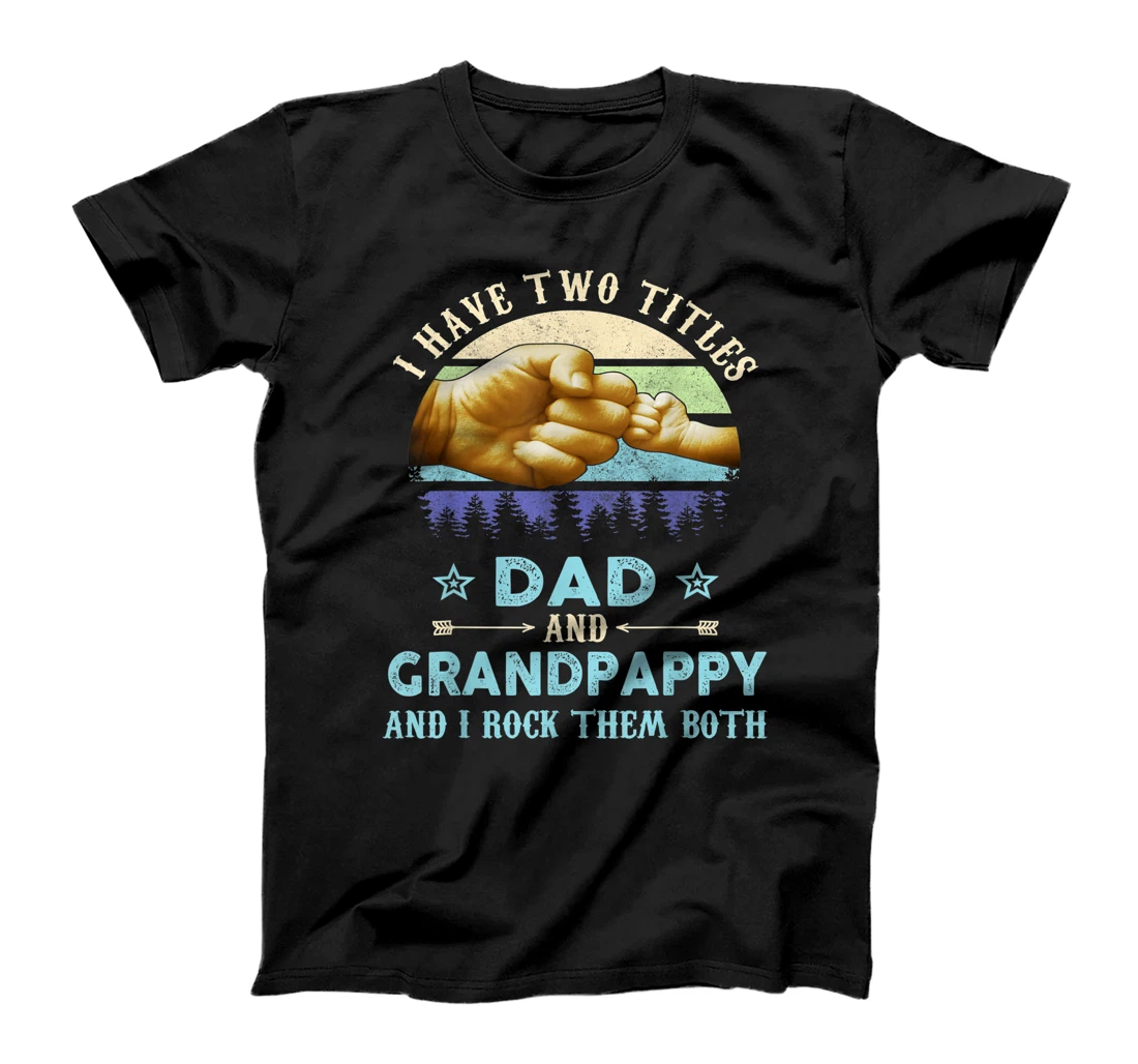 I Have Two Titles Dad And Grandpappy Shirt Funny Fathers Day T-Shirt
