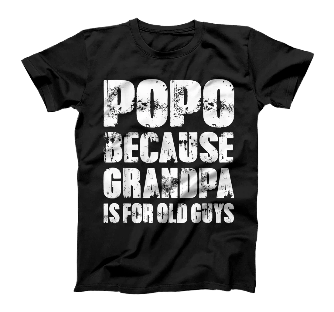 Mens POPO because GRANDPA is for old Guys Funny Dad Fathers Day T-Shirt