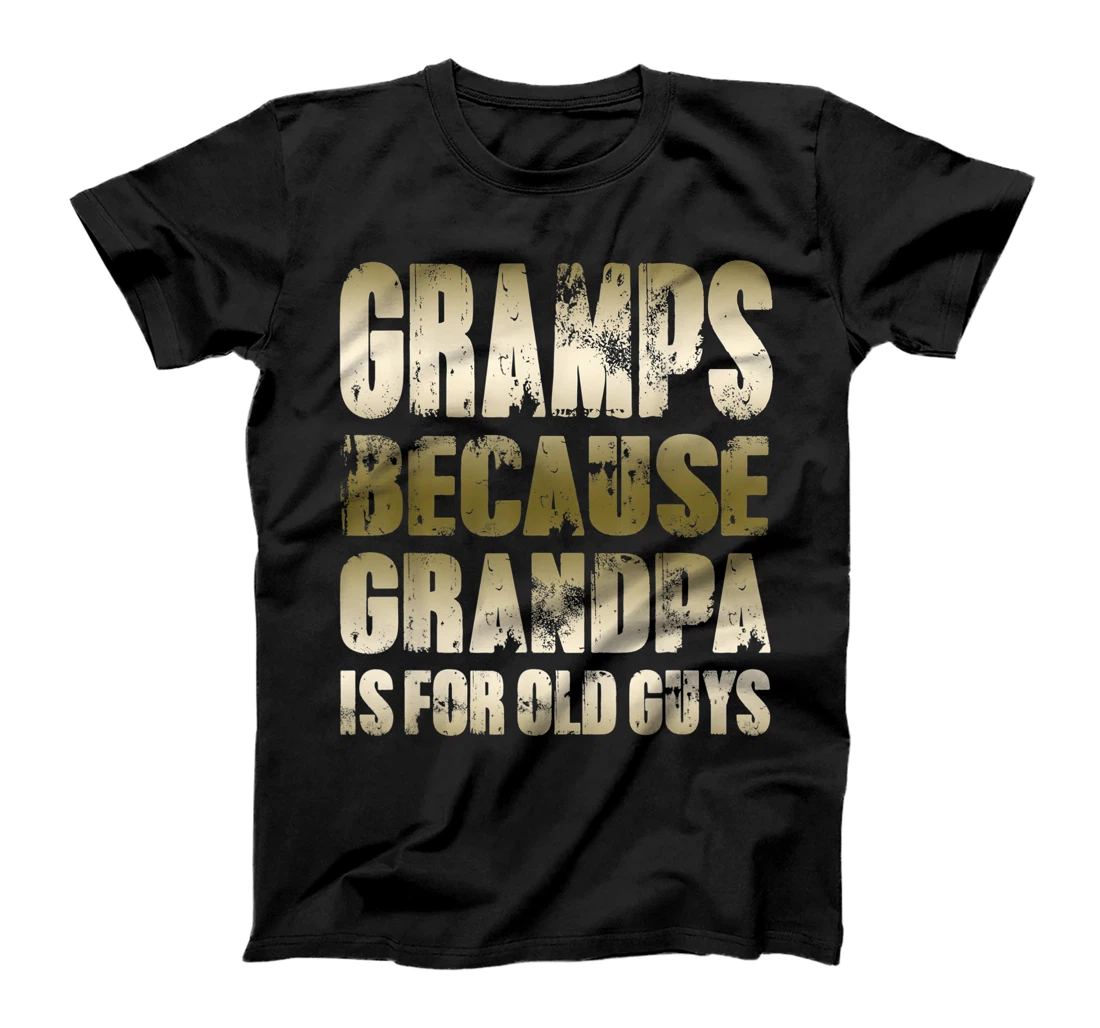 Mens GRAMPS because GRANDPA is for old Guys Funny Fathers Day T-Shirt